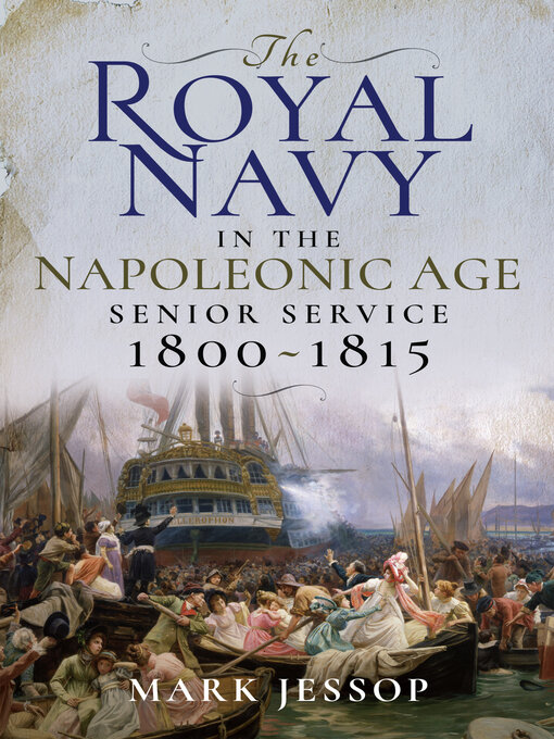 Title details for The Royal Navy in the Napoleonic Age by Mark Jessop - Available